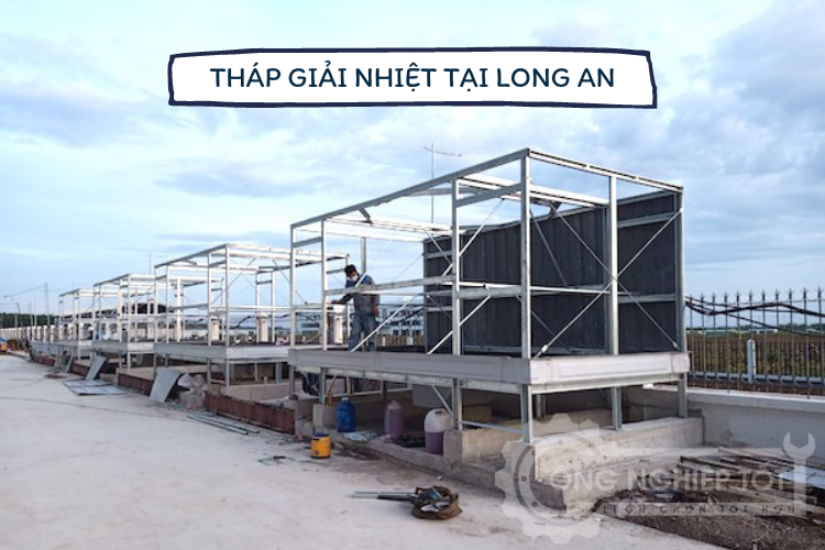 Tháp giải nhiệt được lắp đặt tại nhiều nhà máy ở Long An